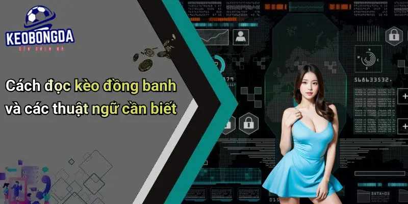Kèo Đồng Banh: Cách Đọc Kèo Và Bí Quyết Cá Cược Hiệu Quả 2 Kèo Đồng Banh
