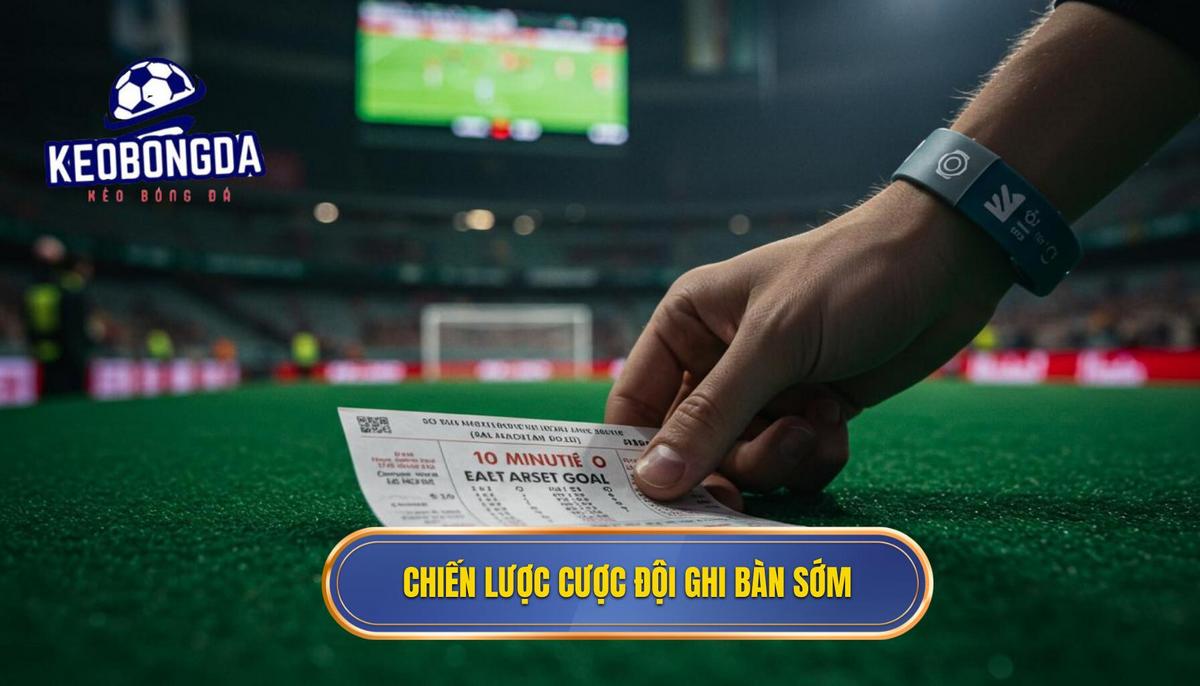 Kèo cược đội ghi bàn trong 10 phút đầu: Chiến Lược Bách Chiến Bách Thắng 2 Chiến Lược Đặt Kèo cược đội ghi bàn trong 10 phút đầu Hiệu Quả Nhất