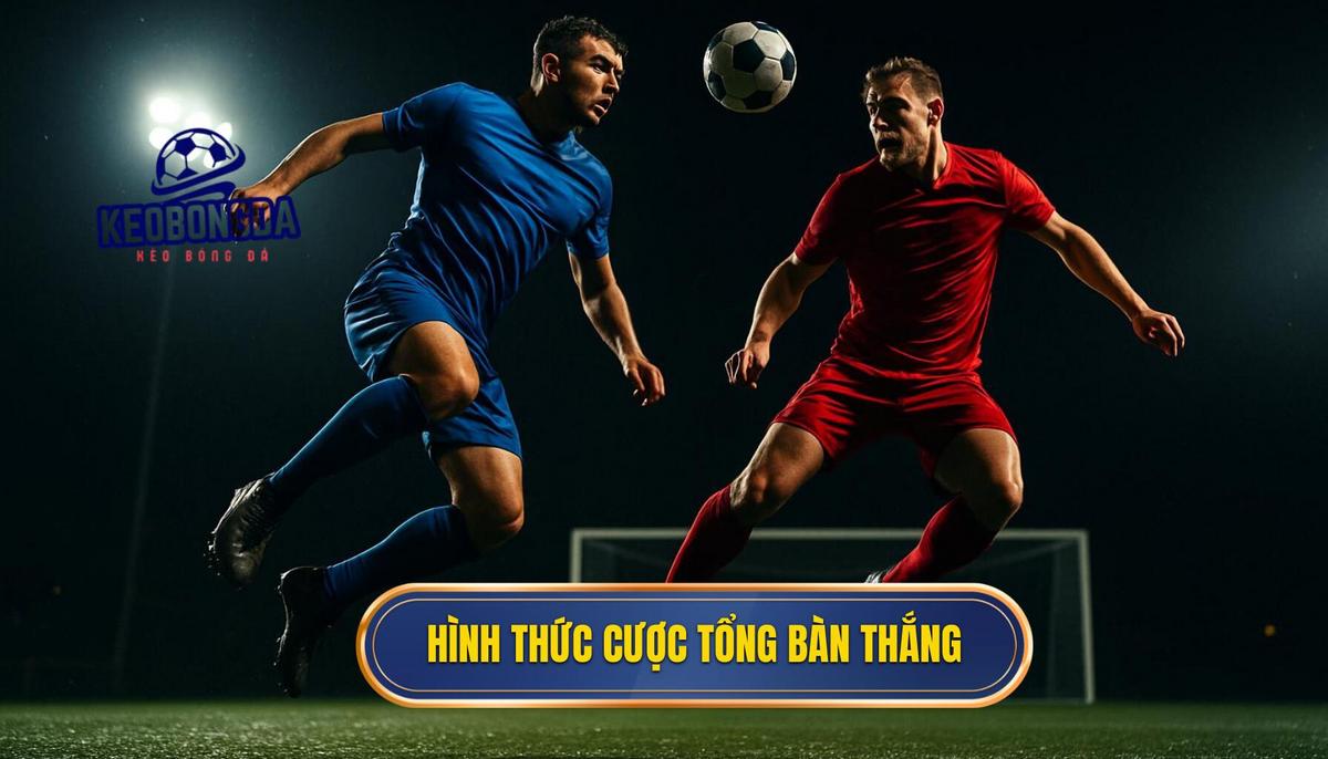 Ban chat va cac hinh thuc pho bien cua keo cuoc tong ban thang