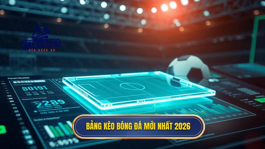 1. Bảng kèo bóng đá mới nhất 2026