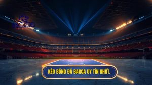 Kèo bóng đá Barca uy tín nhất.