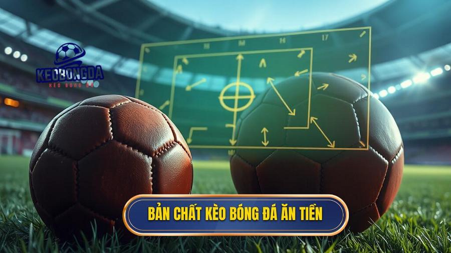 Kèo Bóng Đá Ăn Tiền: Cẩm Nang Toàn Diện Để Chiến Thắng Nhà Cái 1 Hiểu Đúng Về Bản Chất Của Kèo Bóng Đá Ăn Tiền
