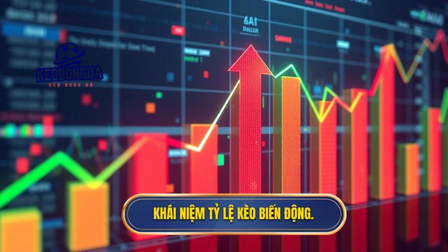 Khái niệm tỷ lệ kèo biến động.
