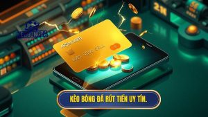 kèo bóng đá rút tiền nhanh