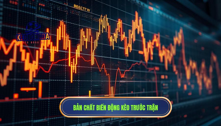 Bản chất của việc biến động kèo 30 phút trước trận