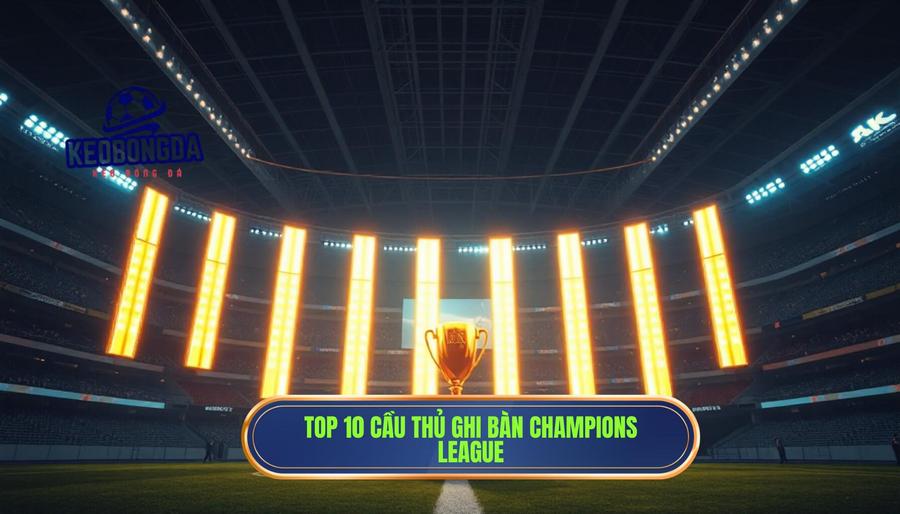 Cầu thủ ghi bàn nhiều nhất Champions League: Những kỷ lục vô tiền khoáng hậu 2 Bảng xếp hạng 10 Cầu thủ ghi bàn nhiều nhất Champions League